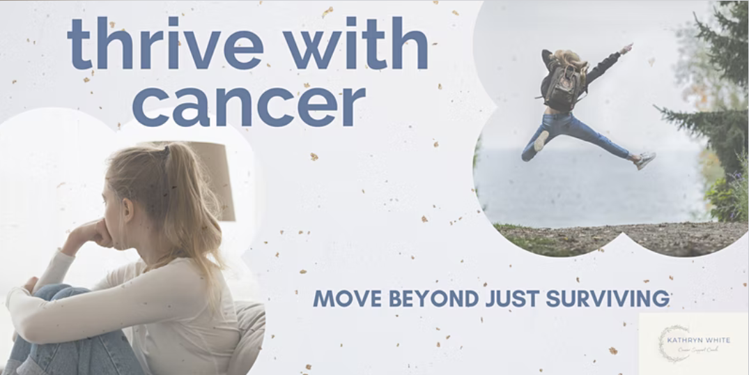 Thrive with Cancer: Move Beyond Just Surviving